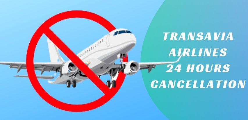 Transavia Airlines 24 Hours Cancellation